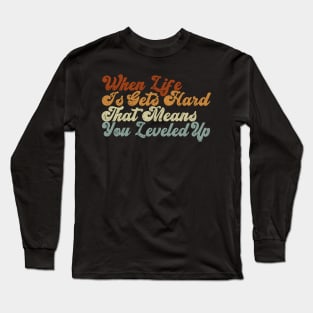 When life is gets hard, that means you leveled up, retro vintage quote Long Sleeve T-Shirt